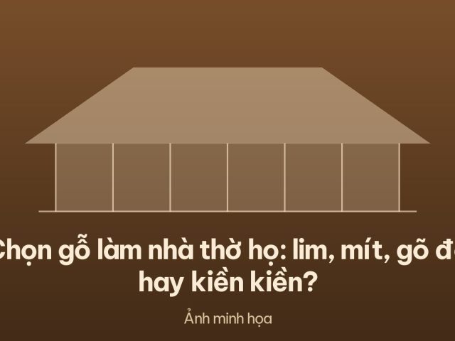 Chọn gỗ làm nhà thờ họ: lim, mít, gõ đỏ hay kiền kiền?